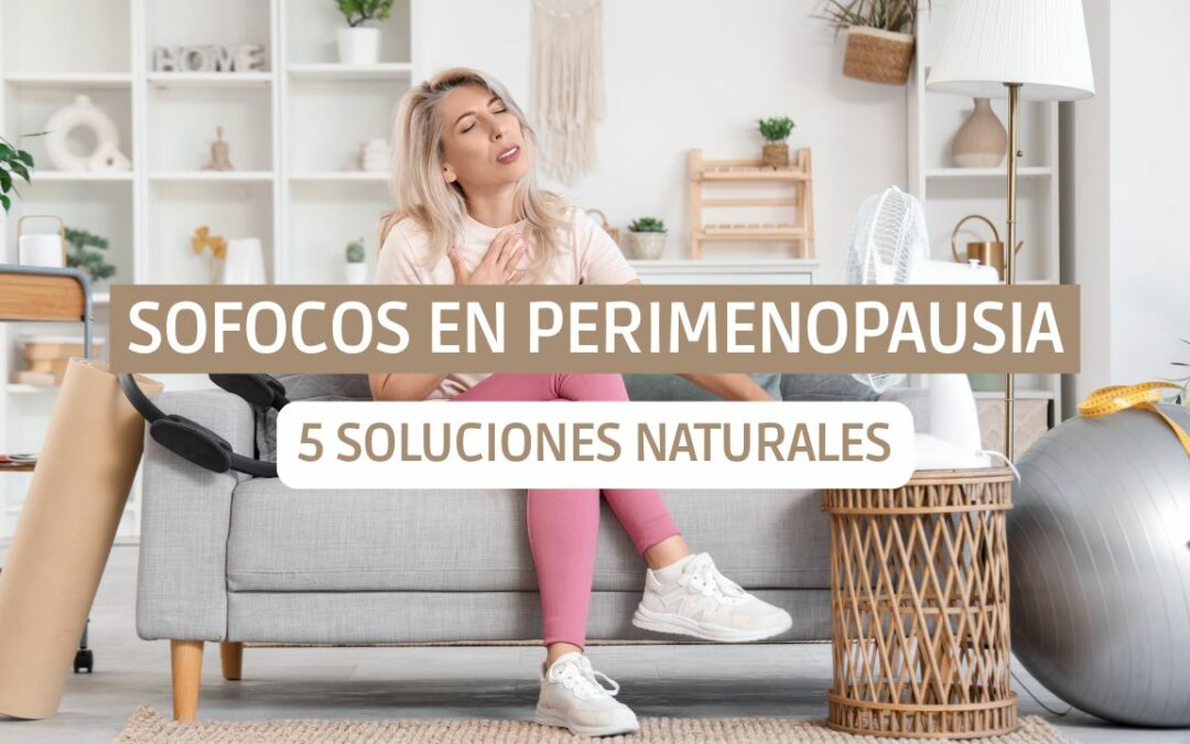 Cómo calmar los sofocos en la perimenopausia (5 soluciones naturales que funcionan)