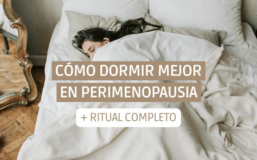 Cómo dormir mejor en la perimenopausia (incluye ritual completo de noche paso a paso)