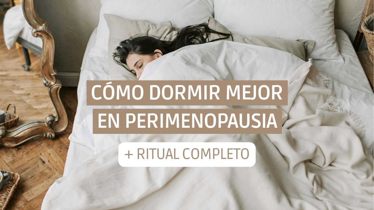 Cómo dormir mejor en la perimenopausia (incluye ritual completo de noche paso a paso)